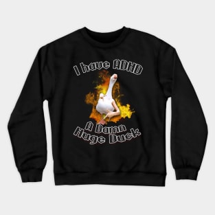 I have ADHD - A damn huge duck Crewneck Sweatshirt